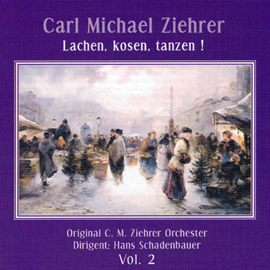 Carl Michael Ziehrer - Lachen, kosen, tanzen! (Ziehrer-Edition Vol. 2)