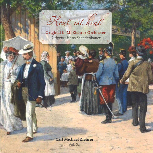 Carl Michael Ziehrer – Heut' ist heut' (Ziehrer-Edition Vol. 25)