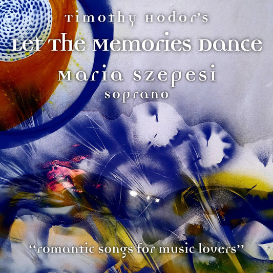 Maria Szepesi - Timothy Hodor's Let The Memories Dance