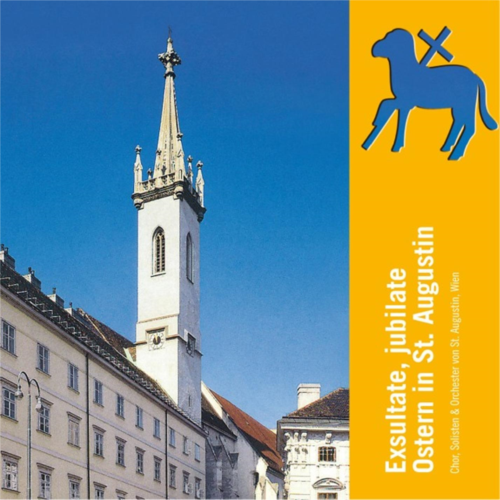 Chor, Solisten & Orchester von St. Augustin - Exsulate, jubilate: Ostern in St. Augustin